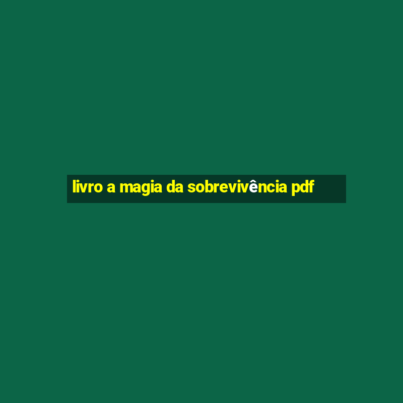 livro a magia da sobrevivência pdf