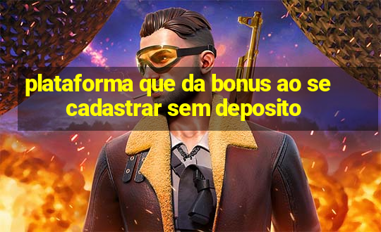 plataforma que da bonus ao se cadastrar sem deposito