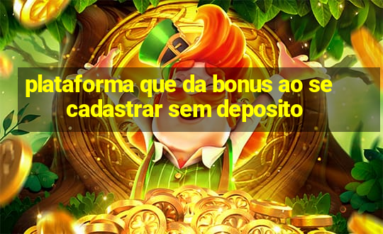 plataforma que da bonus ao se cadastrar sem deposito