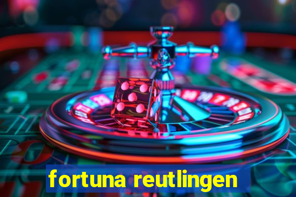 fortuna reutlingen