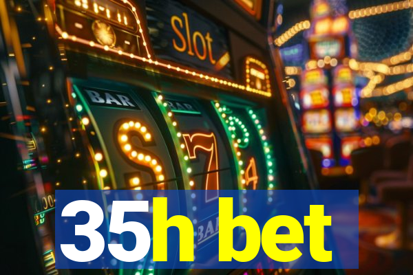 35h bet