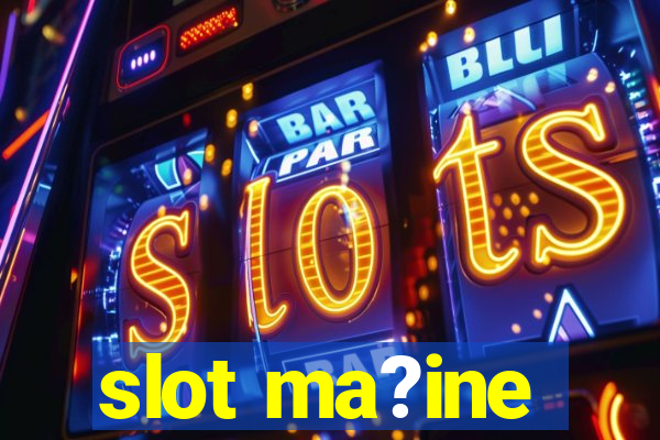 slot ma?ine