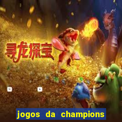 jogos da champions vai passar onde