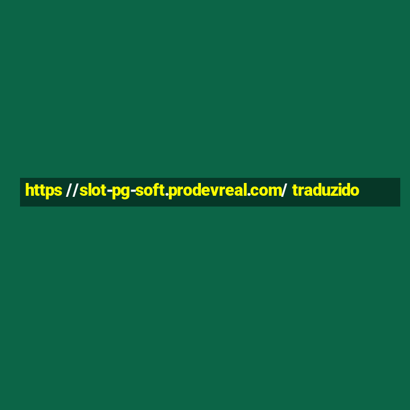 https //slot-pg-soft.prodevreal.com/ traduzido