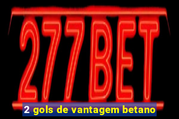 2 gols de vantagem betano