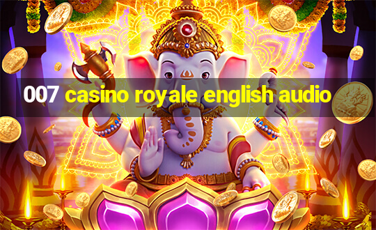 007 casino royale english audio