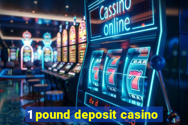 1 pound deposit casino