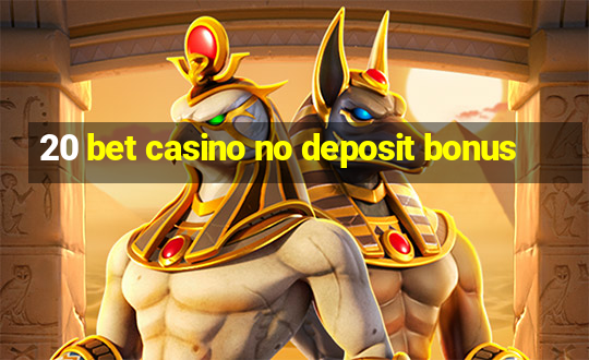 20 bet casino no deposit bonus