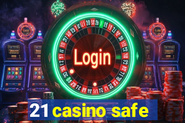 21 casino safe