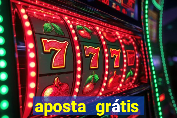 aposta grátis bet365 hoje