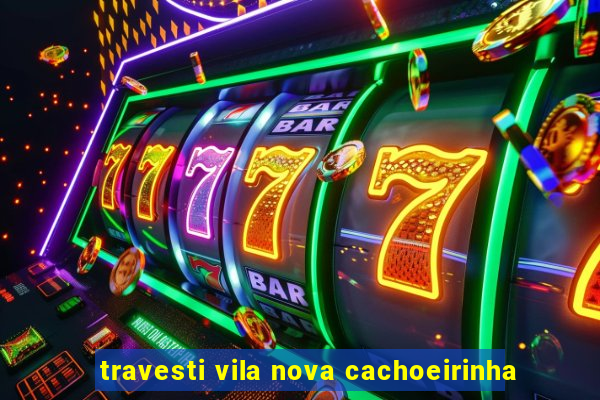 travesti vila nova cachoeirinha