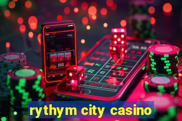 rythym city casino