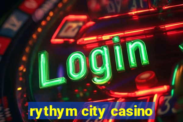 rythym city casino