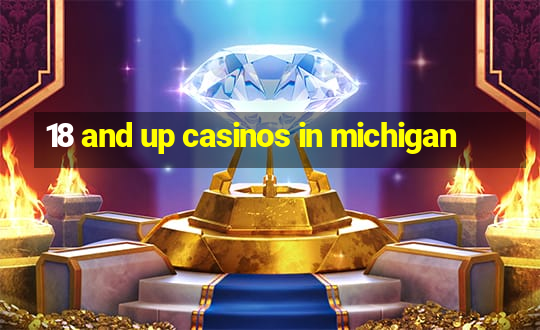 18 and up casinos in michigan