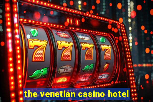 the venetian casino hotel