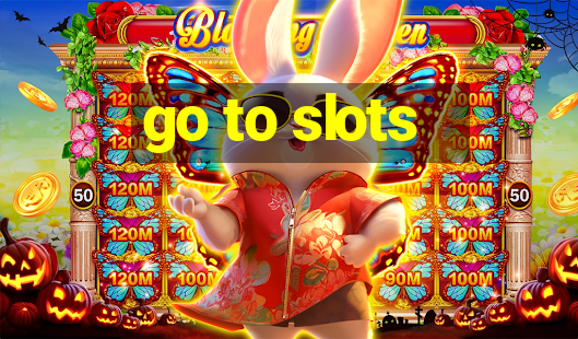 go to slots