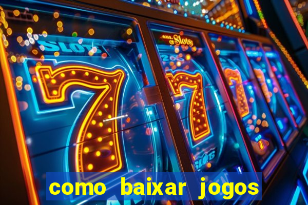 como baixar jogos no windows 7