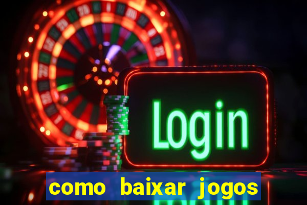 como baixar jogos no windows 7