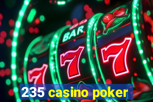 235 casino poker