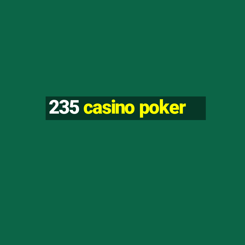 235 casino poker