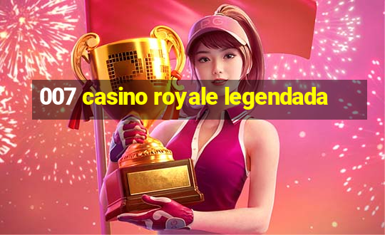 007 casino royale legendada