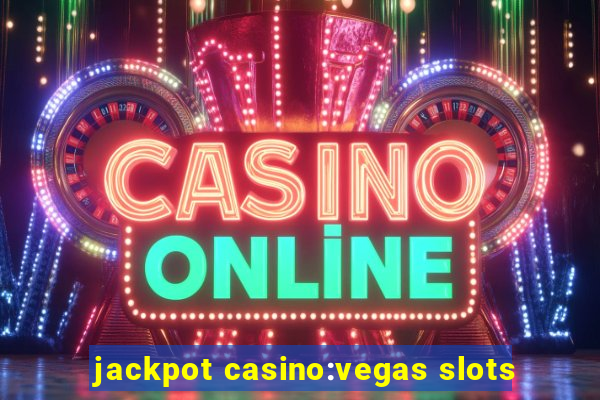 jackpot casino:vegas slots