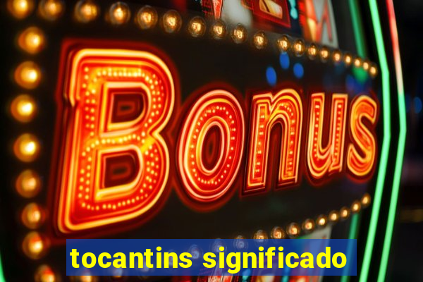 tocantins significado