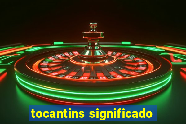 tocantins significado