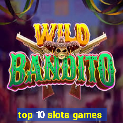 top 10 slots games