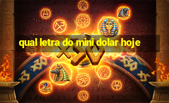 qual letra do mini dolar hoje