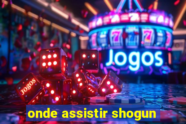 onde assistir shogun