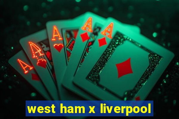 west ham x liverpool