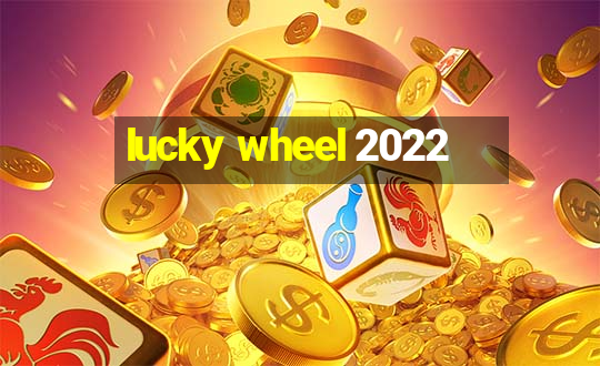 lucky wheel 2022