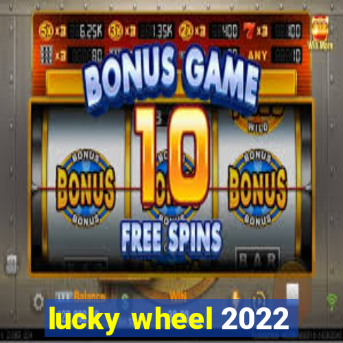 lucky wheel 2022