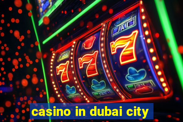 casino in dubai city