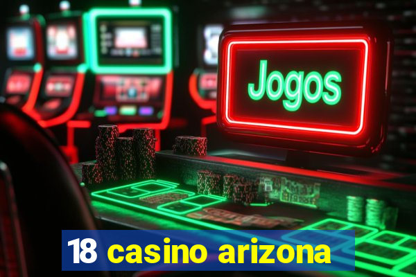 18 casino arizona