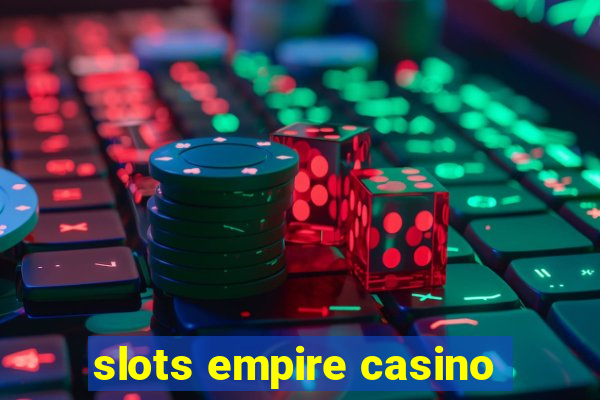 slots empire casino