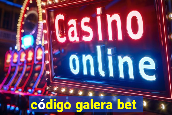 código galera bet