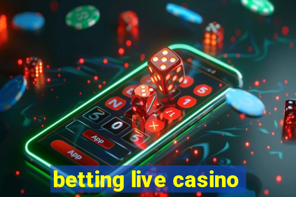 betting live casino