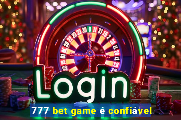 777 bet game é confiável