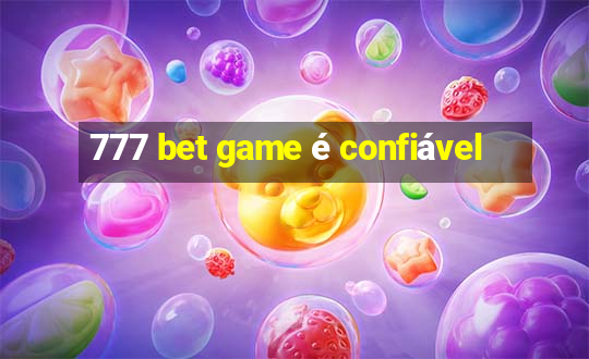 777 bet game é confiável