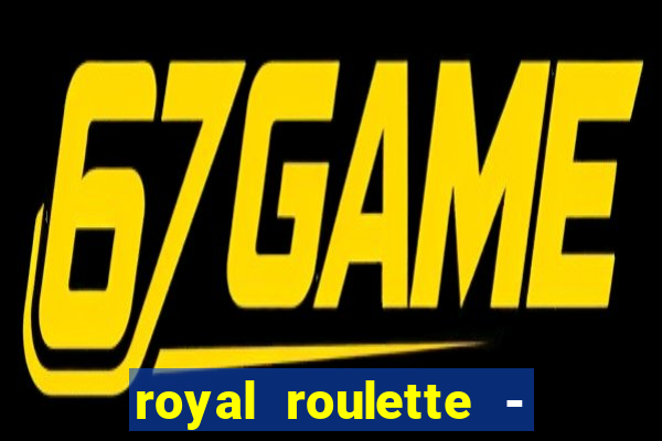 royal roulette - roleta de cassino