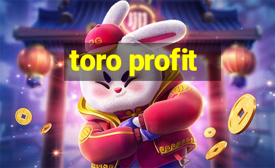 toro profit