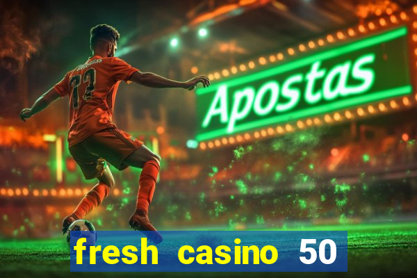 fresh casino 50 free spins