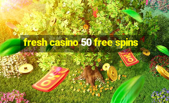 fresh casino 50 free spins