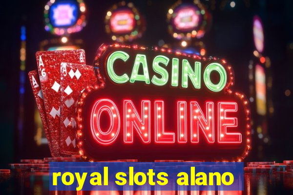 royal slots alano