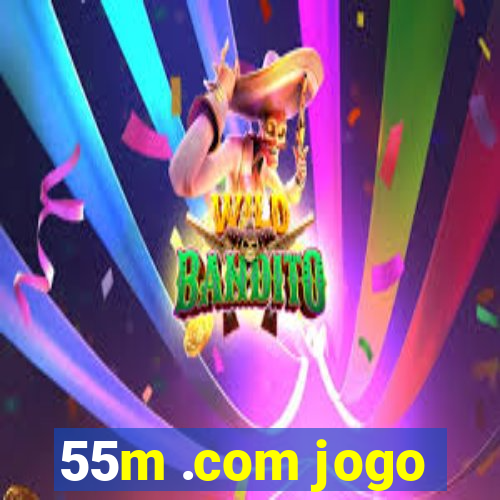 55m .com jogo