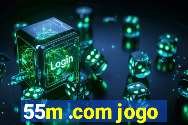 55m .com jogo