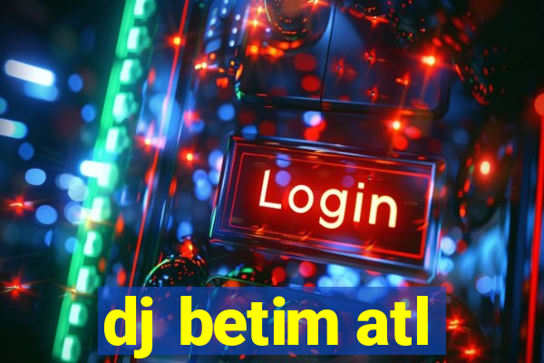 dj betim atl