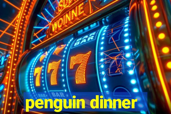 penguin dinner